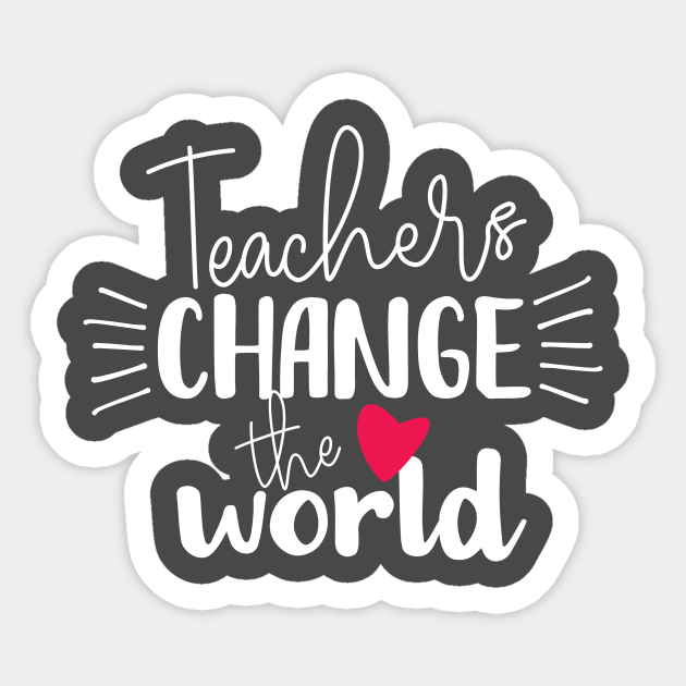 Download Teachers Change the World - Teacher - Sticker | TeePublic