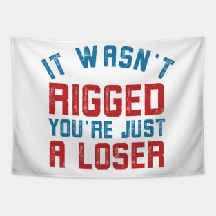 It wasn’t rigged you’re just a loser Tapestry