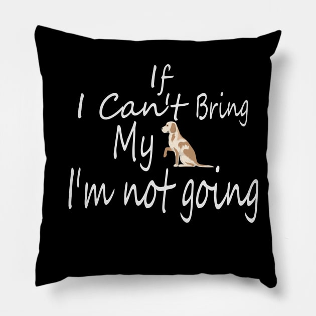 If I Can't Bring My Dog I'm Not Going Design Tee, Dogs Lovers, Bower Lovers, Funny Dog Tee, Dog Owner, Christmas Gift for Dog Owner, Dog Owner Pillow by Yozeinquality