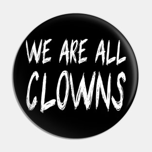 We Are All Clowns Pin