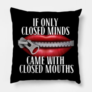 If Only Closed Minds Came With Closed Mouths Tee Pillow