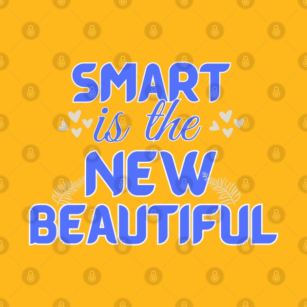 Smart is the New Beautiful by mebcreations