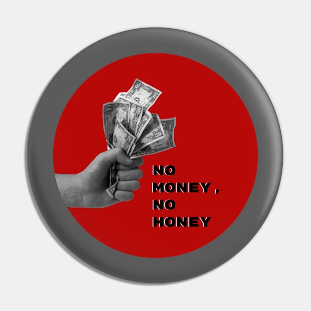 No money, no honey Pin by KateBOOM