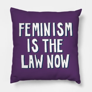 Feminism is the Law Now Pillow