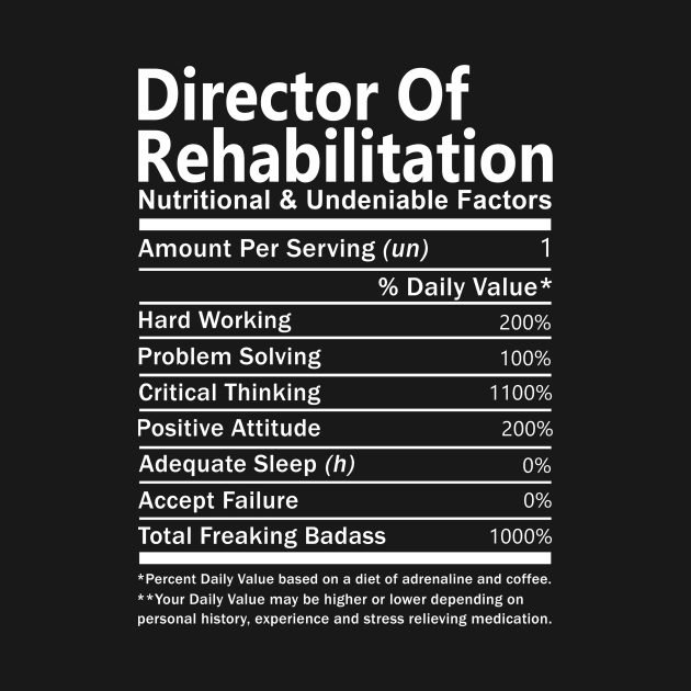 Director Of Rehabilitation T Shirt - Nutritional and Undeniable Factors Gift Item Tee by Ryalgi