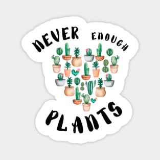 Never Enough plants  - Funny plant Lover Quote Magnet