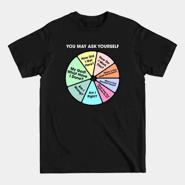 You May Ask Yourself - Once In A Lifetime Pie Chart - Talking Heads - T-Shirt