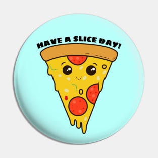 Have A Slice Day - Cute Pizza Pun Pin