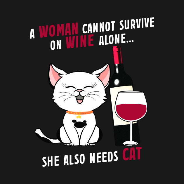 A Woman Cannot Survive on Wine Alone, She Also Needs A Cat by phughes1980