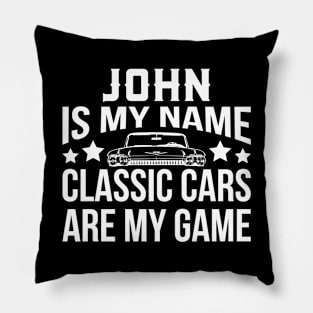 John Is My Name Classic Cars Are My Game Pillow