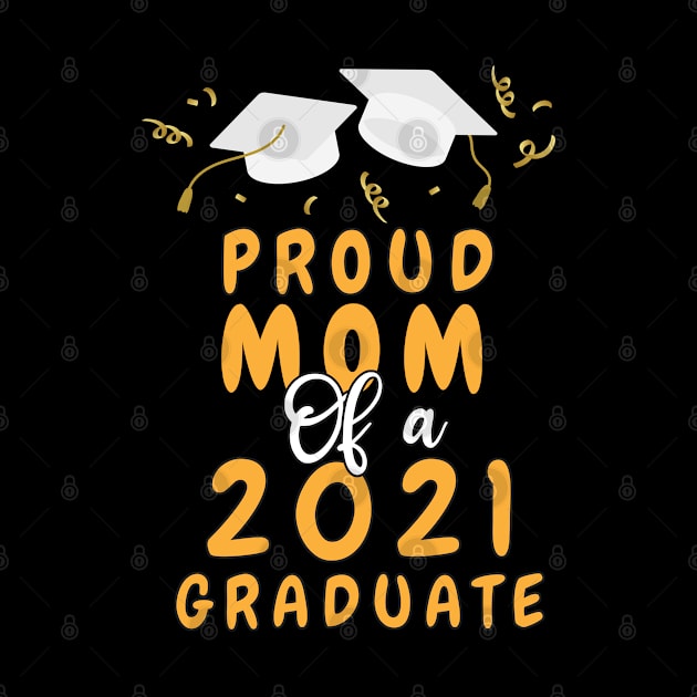 Proud Mom of a 2021 graduate shirt funny graduate for boys and girls and student who study in university and high school by dianoo