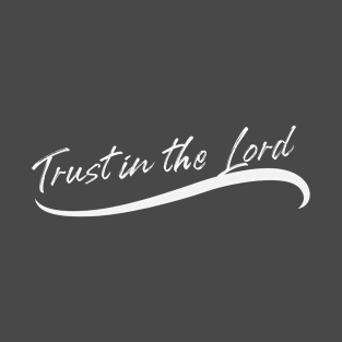 Trust in the Lord t-shirt T-Shirt