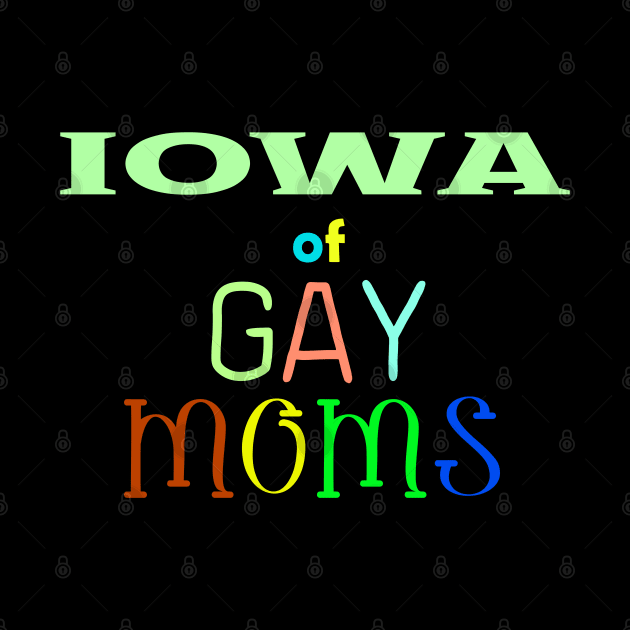 Iowa Of Gay Moms by WE BOUGHT ZOO