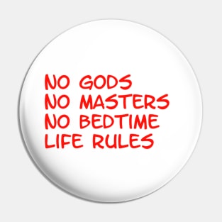 no gods, no masters, no bedtime, life rules Pin