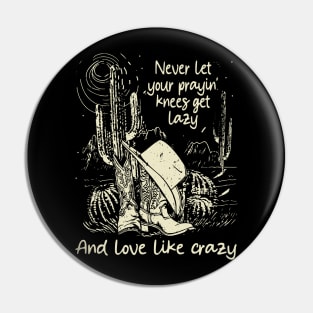 Never Let Your Prayin' Knees Get Lazy And Love Like Crazy Cowgirl Boot Hat Music Pin