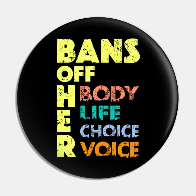 Bans OFF Her Body - Anti Abortion Ban Her Life Pro Choice Pin by alcoshirts