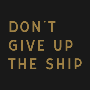 Don't Give Up the Ship T-Shirt