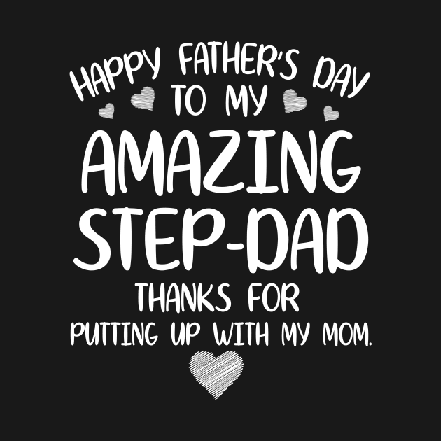 Happy Father's Day To My Amazing Stepdad Thanks For Putting Up With My Mom Mommy Daddy by joandraelliot