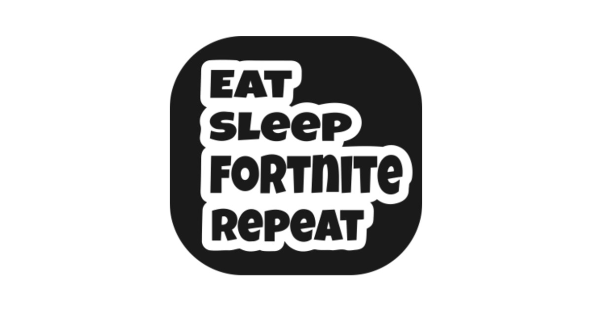 Eat sleep Fortnite repeat Fortnite Sticker TeePublic