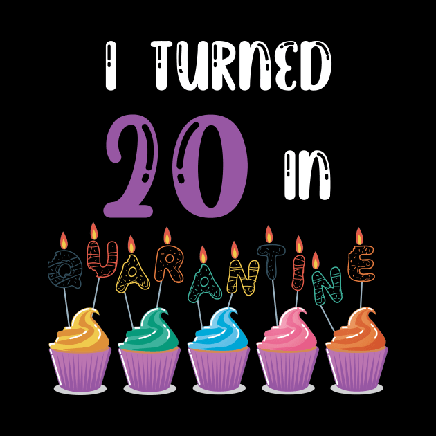 I Turned 20 In Quarantine funny idea birthday t-shirt by fatoajmii