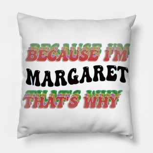 BECAUSE I'M MARGARET : THATS WHY Pillow