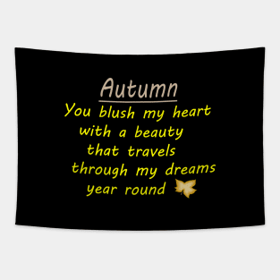 AUTUMN -You Blush my heart with a beauty that travels through my dreams year round. Tapestry