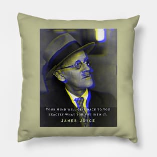 James Joyce portrait and quote: Your mind will give back exactly what you put into it. Pillow