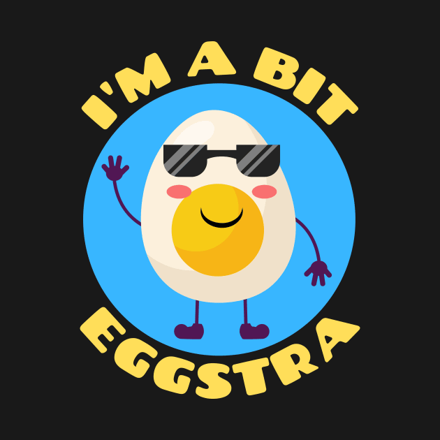 I'm A Bit Eggstra | Egg Pun by Allthingspunny