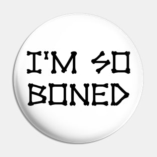 I'm So Boned Pin