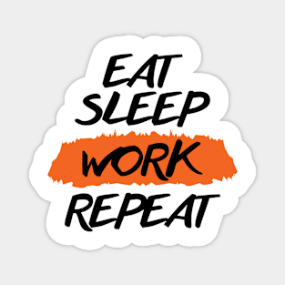 Eat Sleep Work Repeat Magnet