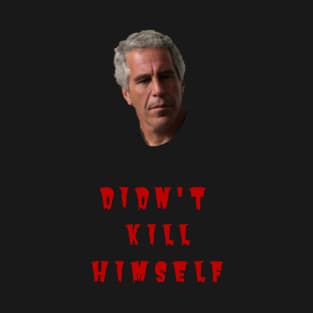 Epstein didn't kill himself T-Shirt