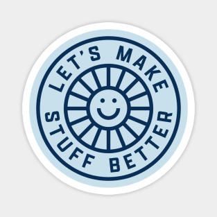 Left Chest Dark Blue - LET'S MAKE STUFF BETTER - Celebrating Human Progress Of All Kinds Magnet