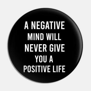 A negative mind will never give you a positive life Pin