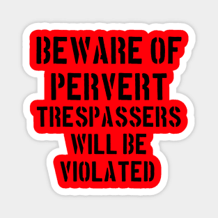 Beware of Pervert, Trespassers Will Be Violated Magnet