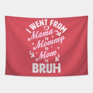 I Went From Mama to Mommy to Mom to Bruh Funny Mothers Day Tapestry