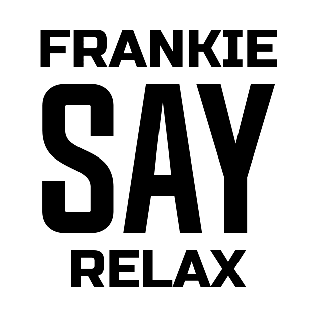 Frankie Say Relax by colorsplash