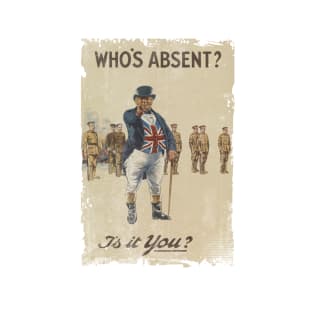 Who's Absent - WW1 Propaganda Poster T-Shirt