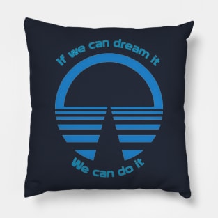 If We Can Dream It, We Can Do It - Horizons Pillow