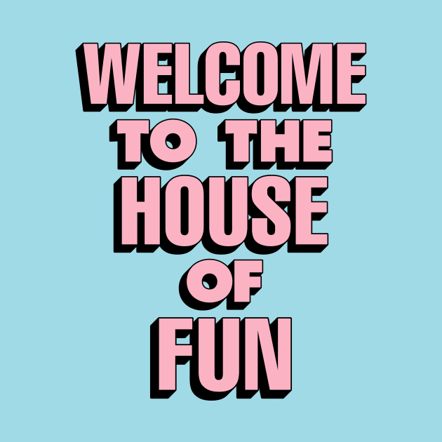 Welcome to the House of Fun by The Motivated Type in Sky Blue Pink and Black by MotivatedType