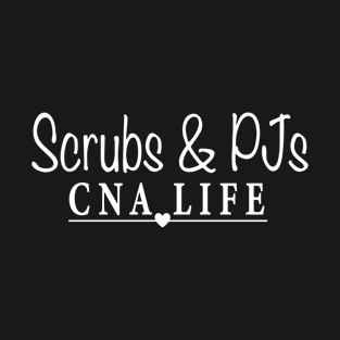 Scrubs and PJs - CNA Life T-Shirt