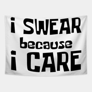 I Swear Because I Care. Funny Sarcastic Cussing Saying Tapestry