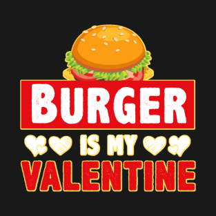 Burger is My Valentine 1.o T-Shirt