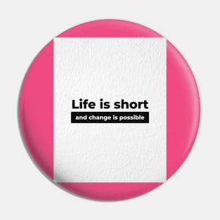 Auntie Says Life is Short and Change is Possible Pin