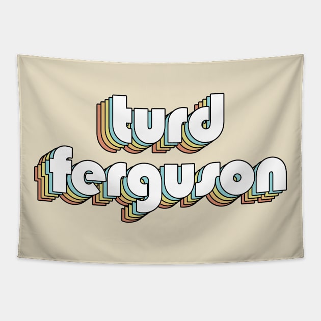 Turd Ferguson - Retro Typography Faded Style Tapestry by Paxnotods