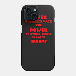 Stupid people in large groups Phone Case