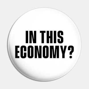 In This Economy? Pin