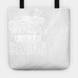 Winter: I don't need therapy I just need to go skiing. Tote
