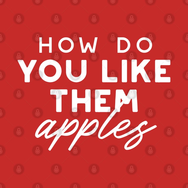 how do you like them apples quotes III by FlinArt