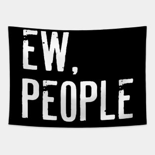 Ew People Funny Sarcasm Tapestry