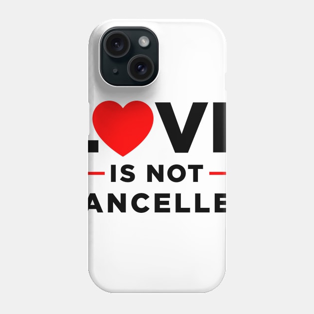 Love is not Cancelled Phone Case by Bequeen